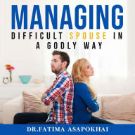 Managing a Difficult Spouse in a Godly Way