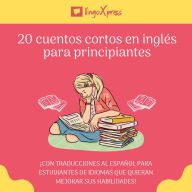 20 cuentos cortos en inglés para principiantes: ¡Con traducciones al español para estudiantes de idiomas que quieran mejorar sus habilidades!