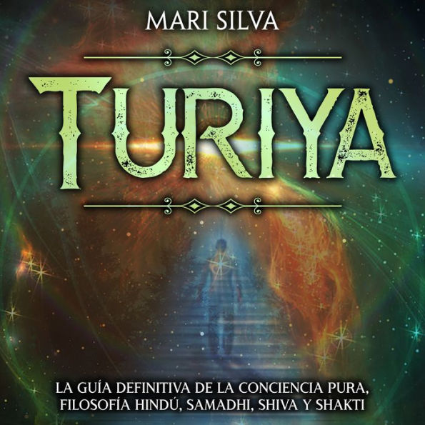 Turiya: La guía definitiva de la conciencia pura, filosofía hindú, Samadhi, Shiva y Shakti