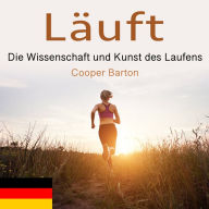 Läuft: Die Wissenschaft und Kunst des Laufens