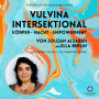 VULVINA intersektional - Körper - Macht - Empowerment: Von Souzan AlSabah aka Ella Berlin. Mit einem Vorwort von Josephine Apraku