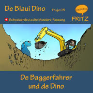 De Baggerfahrer und de Dino: Schweizerdeutsche Mundart-Fassung