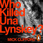 Who Killed Una Lynskey?: A True Story of Murder, Vigilante Justice and the Garda `Heavy Gang'