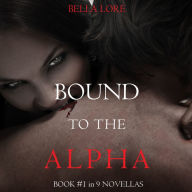 Bound to the Alpha: Book #1 in 9 Novellas by Bella Lore: Digitally narrated using a synthesized voice