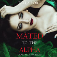 Mated to the Alpha: Book #4 in 9 Novellas by Bella Lore: Digitally narrated using a synthesized voice