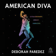 American Diva: Extraordinary, Unruly, Fabulous