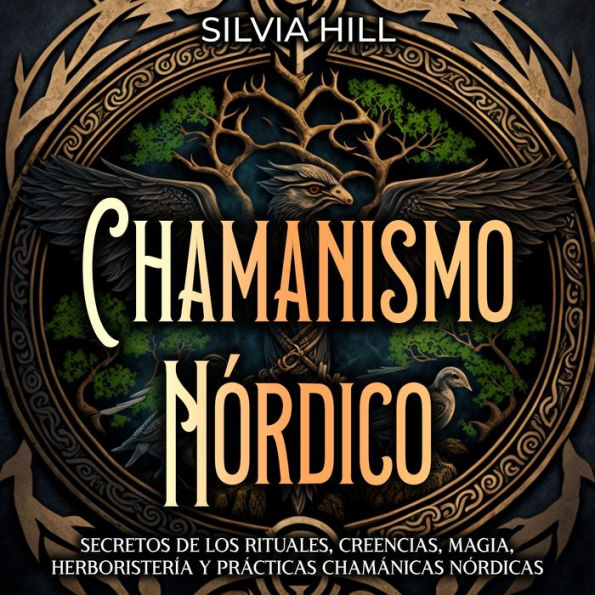 Chamanismo Nórdico: Secretos de los rituales, creencias, magia, herboristería y prácticas chamánicas nórdicas