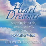 Heart-Dreamer: Stepping into Life, Love, Creativity and Dreams - No Matter What (Abridged)