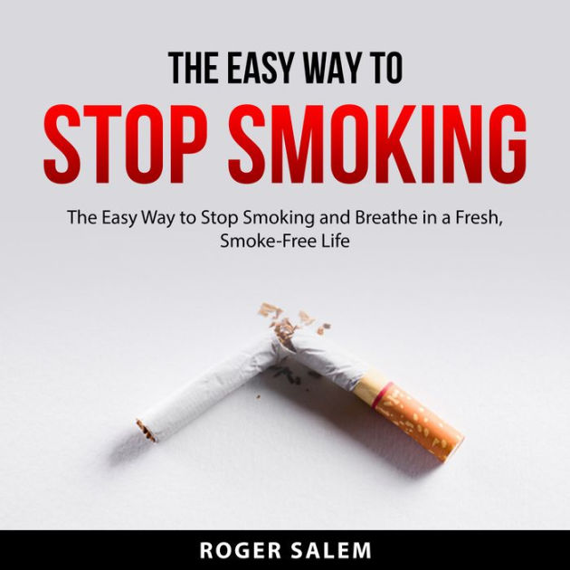 The Easy Way to Stop Smoking The Easy Way to Stop Smoking and Breathe in a Fresh, SmokeFree