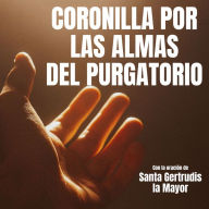 Coronilla por las Almas del Purgatorio: con la oración de Santa Gertrudis la Mayor