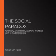 The Social Paradox: Autonomy, Connection, and Why We Need Both to Find Happiness