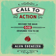 Call to Action: Become the Man God Designed You to Be
