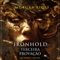 Ironhold: Terceira Provação (Série Ironhold - Livro Três): Narrado digitalmente por uma voz sintética