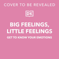 Big Feelings, Little Feelings: Get to Know Your Emotions