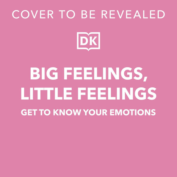 Big Feelings, Little Feelings: Get to Know Your Emotions
