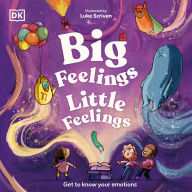 Big Feelings, Little Feelings: Get to Know Your Emotions