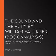 Sound and the Fury by William Faulkner, The (Book Analysis): Detailed Summary, Analysis and Reading Guide