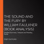 Sound and the Fury by William Faulkner, The (Book Analysis): Detailed Summary, Analysis and Reading Guide