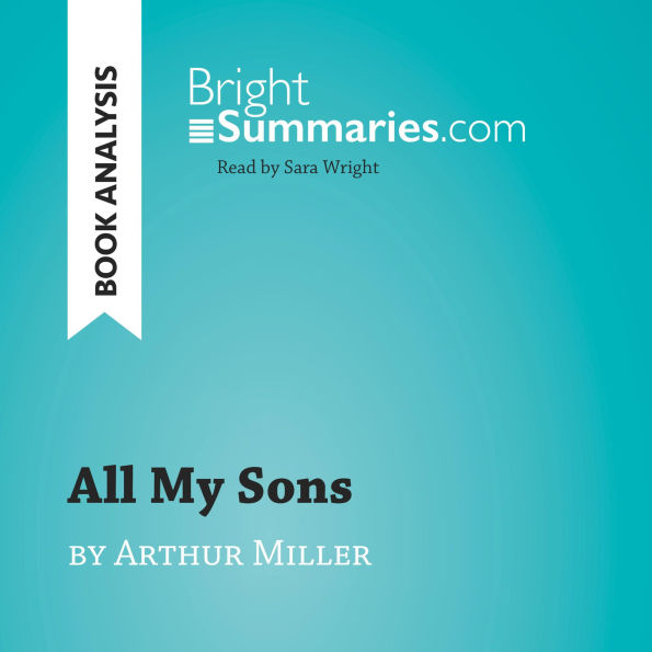 All My Sons by Arthur Miller (Book Analysis): Detailed Summary, Analysis and Reading Guide