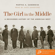 The Girl in the Middle: A Recovered History of the American West