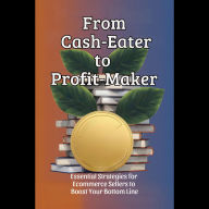 From Cash-Eater to Profit-Maker: Essential Strategies for Ecommerce Sellers to Boost Your Bottom Line