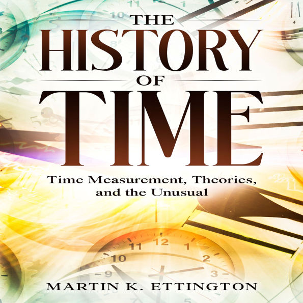 A Fascinating Journey Through Time: Time Measurement, Theories, and the Unusual
