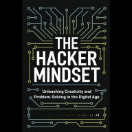The Hacker Mindset: Unleashing Creativity and Problem-Solving in the Digital Age