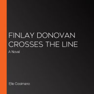 Finlay Donovan Crosses the Line: A Novel