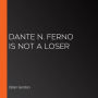 Dante N. Ferno Is NOT a Loser