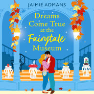 Dreams Come True at the Fairytale Museum: A BRAND-NEW wonderfully whimsical and heartwarming romance from Jaimie Admans