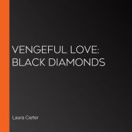 Vengeful Love: Black Diamonds