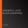 Vengeful Love: Black Diamonds