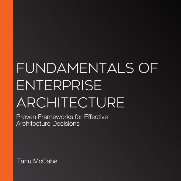 Fundamentals of Enterprise Architecture: Proven Frameworks for Effective Architecture Decisions