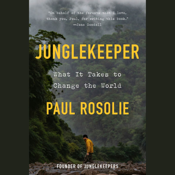 Junglekeeper: What It Takes to Change the World