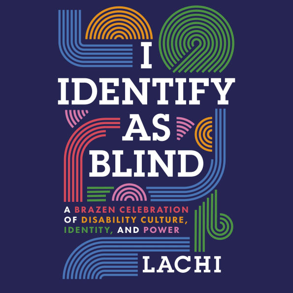 I Identify as Blind: A Brazen Celebration of Disability Culture, Identity, and Power