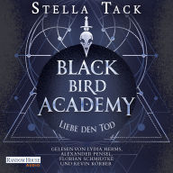Black Bird Academy - Liebe den Tod: Roman - Das Finale der SPIEGEL- und TikTok-Bestseller-Reihe!