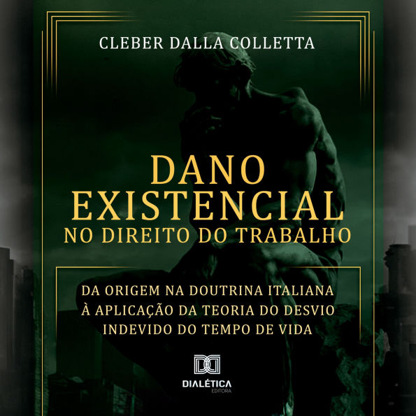 Dano Existencial no Direito do Trabalho: da origem na Doutrina Italiana à aplicação da Teoria do Desvio Indevido do Tempo de Vida (Abridged)
