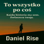 To wszystko po co¿: Ka¿da historia ma sens. Zw¿aszcza Twoja.