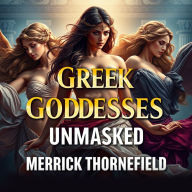 Greek Goddesses Unmasked: The Hidden Truth Behind Their Power: Unlock the true power of Greek goddesses with dynamic audio lessons for an enlightening experience!