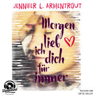 Morgen lieb ich Dich für immer (Ungekürzt)