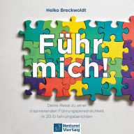 Führ mich! - Deine Reise zu einer inspirierenden Führungspersönlichkeit in 20 Erfahrungsberichten (ungekürzt)