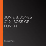 Junie B. Jones #19: Boss of Lunch