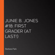 Junie B. Jones #18: First Grader (at last!)