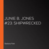 Junie B. Jones #23: Shipwrecked