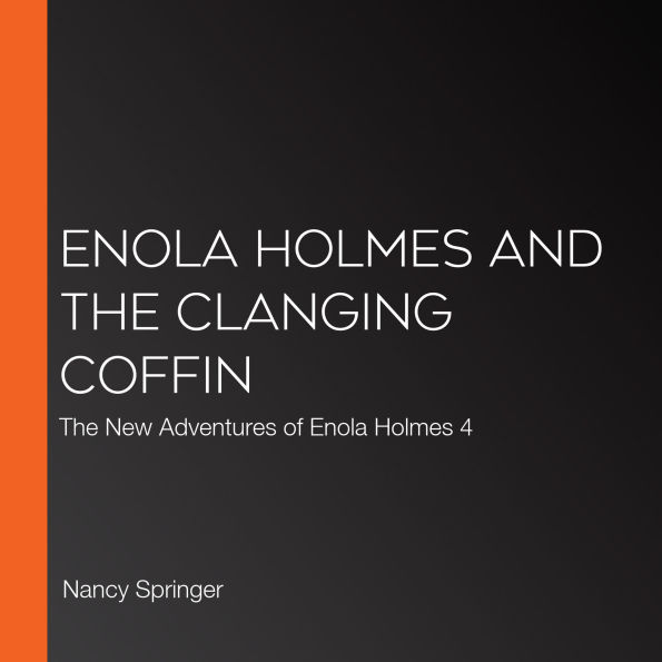 Enola Holmes and the Clanging Coffin: The New Adventures of Enola Holmes 4