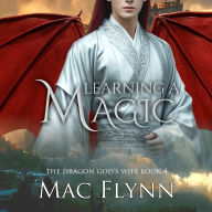 Learning a Magic: The Dragon God's Wife Book 4 (Dragon Shifter Romance)
