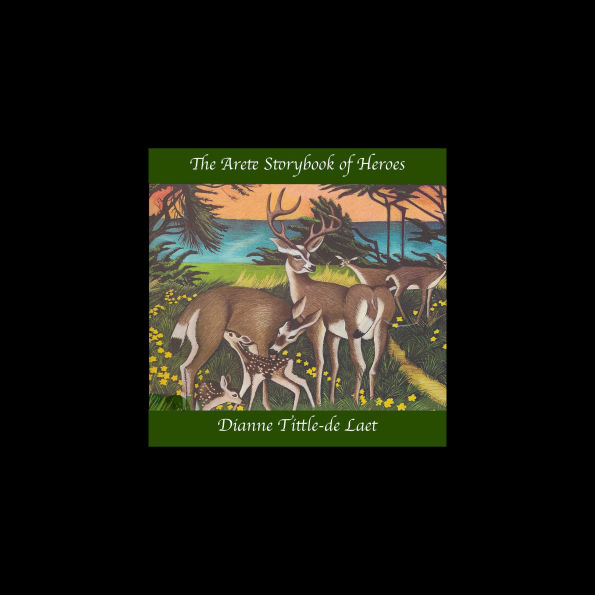 The Arete Storybook of Heroes: A book of Myth, Hope, and Fable