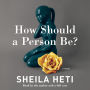 How Should a Person Be?: A Novel
