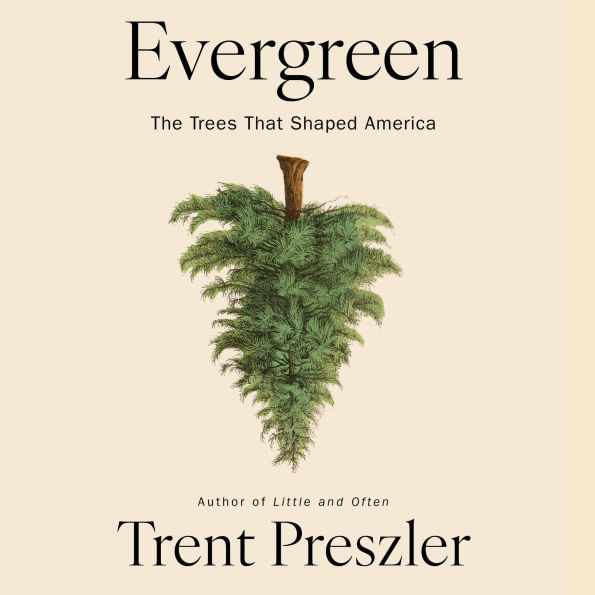 Evergreen: The Trees That Shaped America