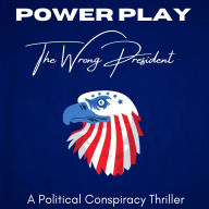 Power Play The Wrong President